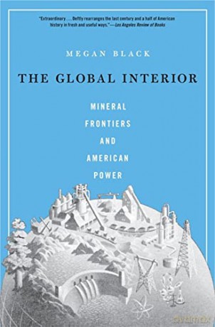 The Global Interior: Mineral Frontiers and American Power [KSIĄŻKA]