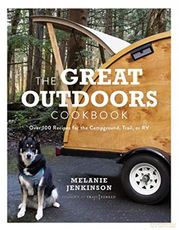 The Great Outdoors Cookbook: Over 100 Recipes for the Campground, Trail, or RV - Melanie Jenkinson [KSIĄŻKA]