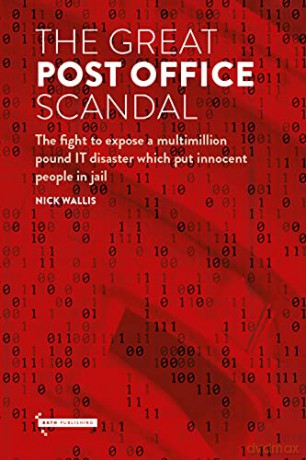 The Great Post Office Scandal: The fight to expose a multimillion pound IT disaster which put innocent people in jail - Nick Wallis [KSIĄŻKA]