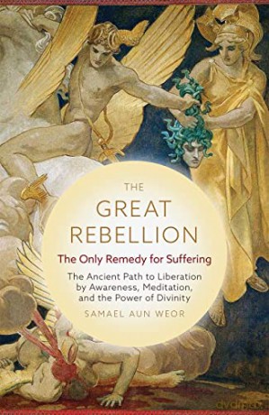 The Great Rebellion - New Edition: The Only Remedy for Suffering: the Ancient Path to Liberation by Awareness, Meditation, and the Power of Divinity - Samael Aun Weor [KSIĄŻKA]