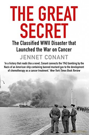 The Great Secret: The Classified World War II Disaster that Launched the War on Cancer - Jennet Conant [KSIĄŻKA]