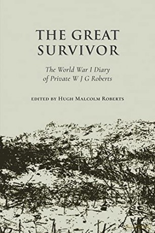 The Great Survivor: The World War I Diary of Private W J G Roberts - Edited By H Roberts [KSIĄŻKA]