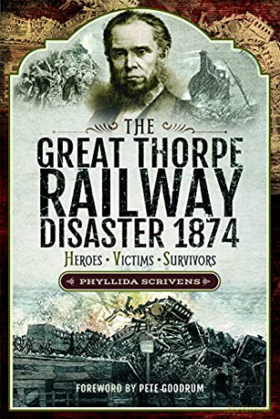 The Great Thorpe Railway Disaster 1874: Heroes, Victims, Survivors - Phyllida Scrivens [KSIĄŻKA]