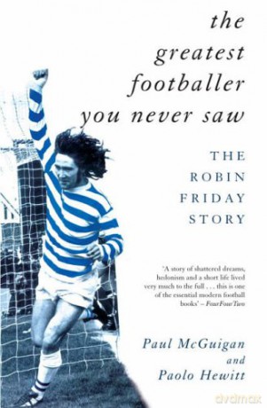 The Greatest Footballer You Never Saw: The Robin Friday Story - Paul Mcguigan [KSIĄŻKA]