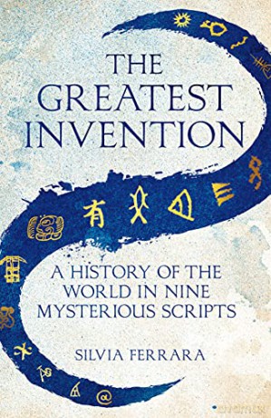 The Greatest Invention: A History of the World in Nine Mysterious Scripts - Silvia Ferrara [KSIĄŻKA]