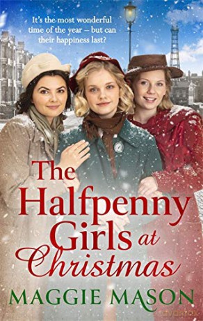 The Halfpenny Girls at Christmas: A heart-warming and nostalgic festive family saga - the perfect winter read! - Maggie Mason [KSIĄŻKA]