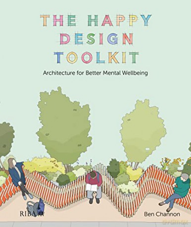 The Happy Design Toolkit: Architecture for Better Mental Wellbeing - Ben Channon [KSIĄŻKA]