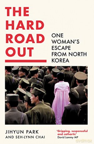 The Hard Road Out: One Woman's Escape From North Korea - Jihyun Park [KSIĄŻKA]