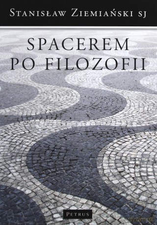 Spacerem Po Filozofii - Stanisław Ziemiański Sj [KSIĄŻKA]