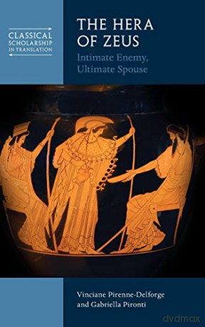 The Hera of Zeus: Intimate Enemy, Ultimate Spouse (Classical Scholarship in Translation) - Vi Pirenne-Delforge [KSIĄŻKA]