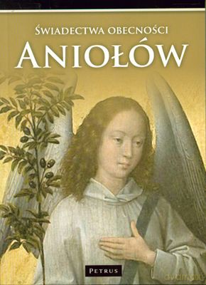 Świadectwa Obecności Aniołów W Naszym Życiu - Ks. Marian Polak [KSIĄŻKA]