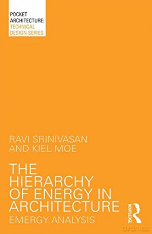 The Hierarchy of Energy in Architecture: Emergy Analysis (PocketArchitecture) - Ravi Srinivasan [KSIĄŻKA]