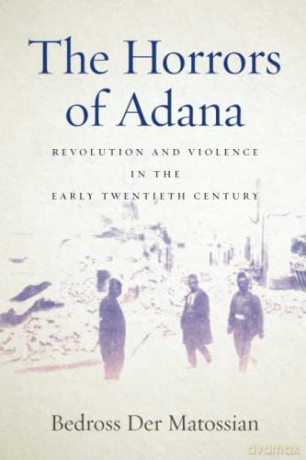 The Horrors of Adana: Revolution and Violence in the Early Twentieth Century - Bedro Der Matossian [KSIĄŻKA]