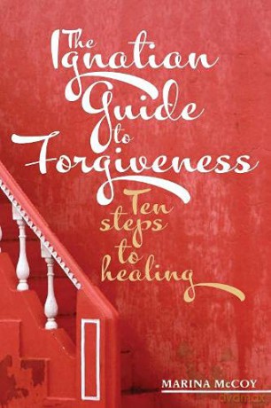 The Ignatian Guide to Forgiveness - Berzoins Mccoy [KSIĄŻKA]