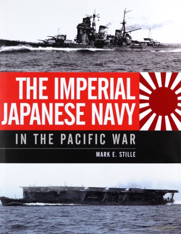 The Imperial Japanese Navy in the Pacific War - Mark E Stille [KSIĄŻKA]