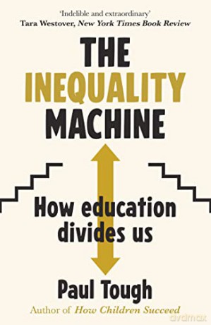 The Inequality Machine: How universities are creating a more unequal world - and what to do about it - Paul Tough [KSIĄŻKA]
