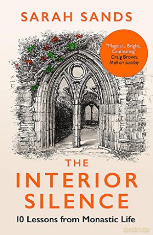 The Interior Silence: 10 Lessons from Monastic Life - Sarah Sands [KSIĄŻKA]