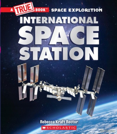 The International Space Station (a True Book: Space Exploration) (A True Book (Relaunch)) - Rebecca Rector [KSIĄŻKA]