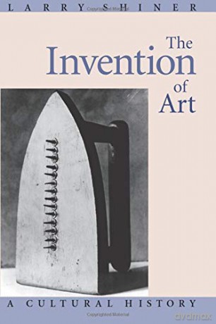 The Invention of Art: A Cultural History - Shiner,Larry [KSIĄŻKA]