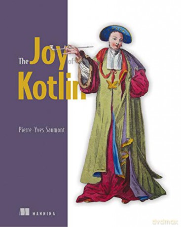 The Joy of Kotlin - Pierre-Yves Saumont [KSIĄŻKA]