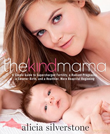 The Kind Mama: A Simple Guide to Supercharged Fertility, a Radiant Pregnancy, a Sweeter Birth, and a Healthier, More Beautiful Beginning - Silverstone A [KSIĄŻKA]