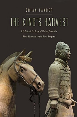 The King's Harvest: A Political Ecology of China from the First Farmers to the First Empire (Yale Agrarian Studies Series) - Brian Lander [KSIĄŻKA]