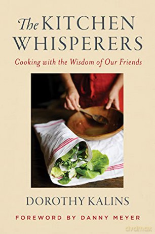 The Kitchen Whisperers: Cooking with the Wisdom of Our Friends - Dorothy Kalins [KSIĄŻKA]