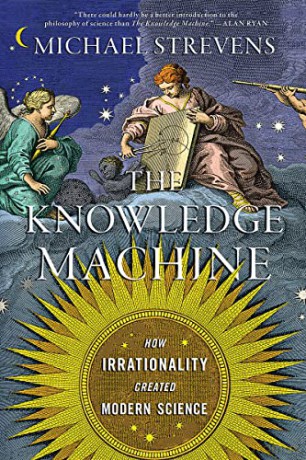 The Knowledge Machine: How Irrationality Created Modern Science - Michael Strevens [KSIĄŻKA]