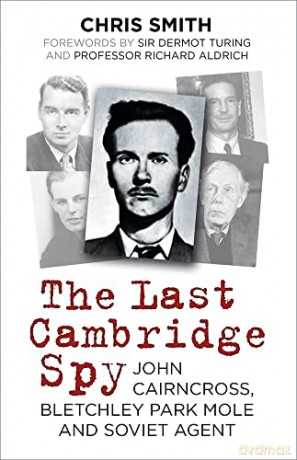 The Last Cambridge Spy: John Cairncross, Bletchley Park Mole and Soviet Agent - Chris Smith [KSIĄŻKA]