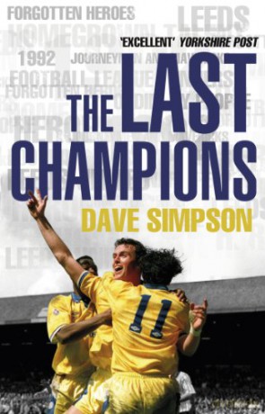 The Last Champions: Leeds United and the Year that Football Changed Forever - Dave Simpson [KSIĄŻKA]