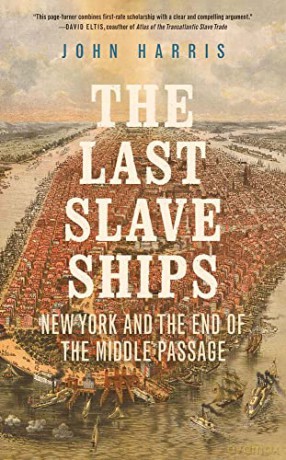 The Last Slave Ships: New York and the End of the Middle Passage - John Harris [KSIĄŻKA]