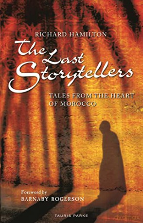 The Last Storytellers: Tales from the Heart of Morocco - Richard Hamilton [KSIĄŻKA]