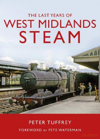 The Last Years of West Midlands Steam - Peter Tuffrey [KSIĄŻKA]