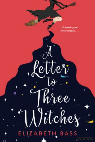 The Letter to Three Witches: A Spellbinding Magical Romcom - Elizabeth Bass [KSIĄŻKA]