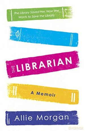 The Librarian: The Library Saved Her. Now She Wants To Save The Library - Allie Morgan [KSIĄŻKA]