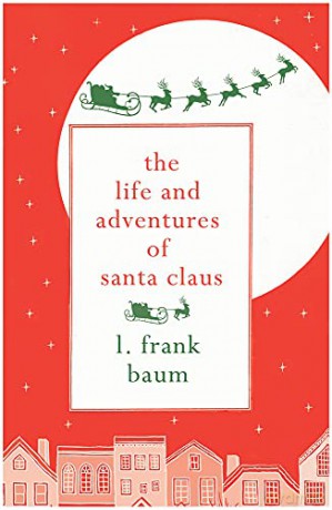 The Life and Adventures of Santa Claus (Hesperus Minor Classics) - L Frank Baum [KSIĄŻKA]
