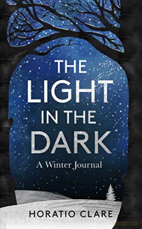 The Light in the Dark: A Winter Journal - Horatio Clare [KSIĄŻKA]