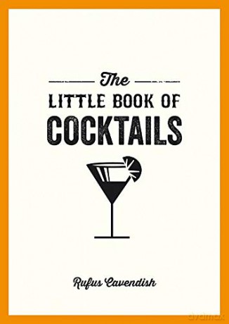 The Little Book of Cocktails: Modern and Classic Recipes and Party Ideas for Fun Nights with Friends - Rufus Cavendish [KSIĄŻKA]