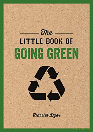 The Little Book of Going Green: An Introduction to Climate Change and How We Can Reduce Our Carbon Footprint - Harriet Dyer [KSIĄŻKA]