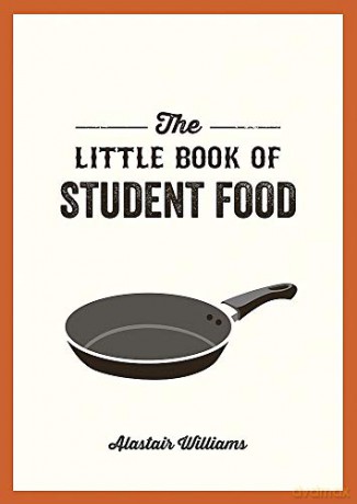 The Little Book of Student Food: Easy Recipes for Tasty, Healthy Eating on a Budget - Alastair Williams [KSIĄŻKA]