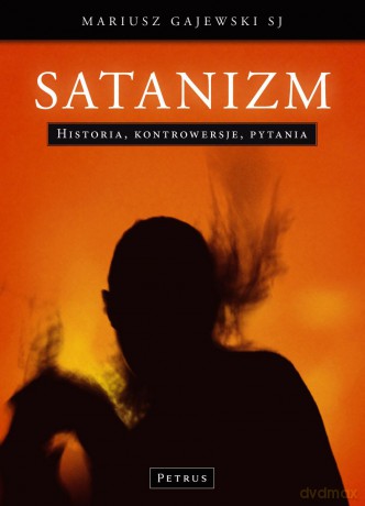 Satanizm Historia Kontrowersje Pytania - Mariusz Gajewski [KSIĄŻKA]
