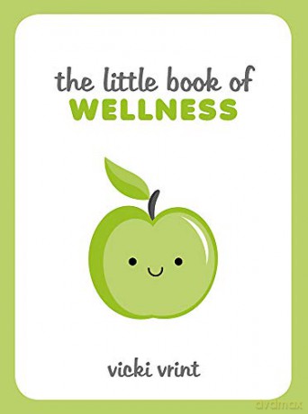 The Little Book of Wellness: Tips, Techniques and Quotes for a Healthy and Happy Life - Vicki Vrint [KSIĄŻKA]