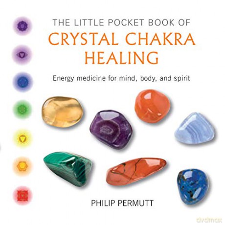The Little Pocket Book of Crystal Chakra Healing: Energy medicine for mind, body, and spirit - Philip Permutt [KSIĄŻKA]