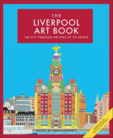The Liverpool Art Book - The City Through the Eyes of Its Artists - Emma (Ed) Bennett [KSIĄŻKA]