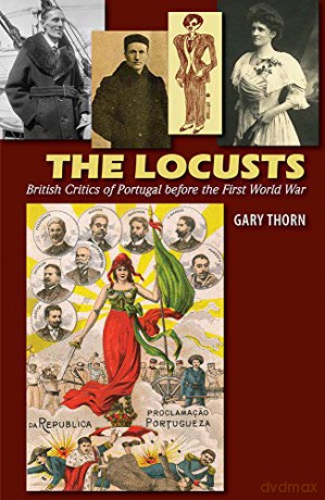 The Locusts: British Critics of Portugal before the First World War (Portuguese-Speaking World: Its Histo) - Gary Thorn [KSIĄŻKA]