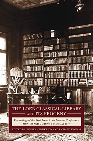 The Loeb Classical Library and Its Progeny: Proceedings of the First James Loeb Biennial Conference, Munich and Murnau 1820 May 2017 (Loeb Classical Monographs) - Jeffrey Henderson [KSIĄŻKA]