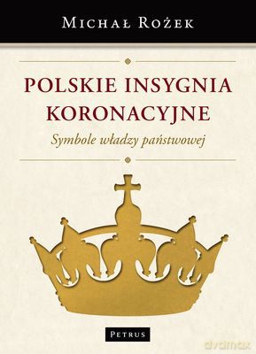 Polskie insygnia koronacyjne - Michał Rożek [KSIĄŻKA]