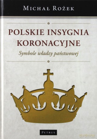 Polskie insygnia koronacyjne - Michał Rożek [KSIĄŻKA]
