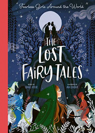 The Lost Fairy Tales: Fearless girls around the world - Isabel Otter [KSIĄŻKA]