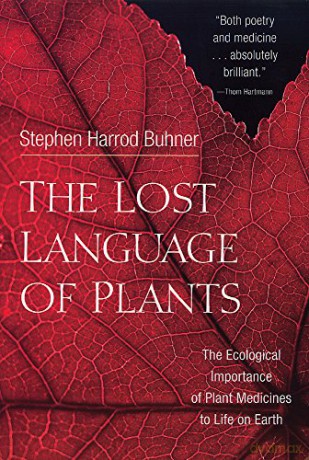 The Lost Language of Plants: The Ecological Importance of Plant Medicine to Life on Earth: The Ecological Importance of Plant Medicines to Life on Earth - Stephen Buhner [KSIĄŻKA]